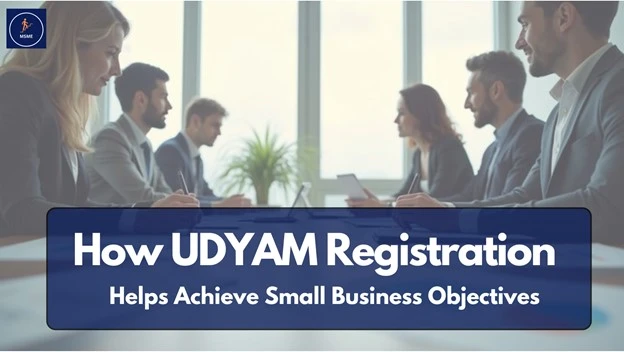 how-udyam-msme-registration-helps-achieve-small-business-objectives